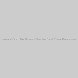 Julianne Baird, The Queen's Chamber Band; Elaine Comparone